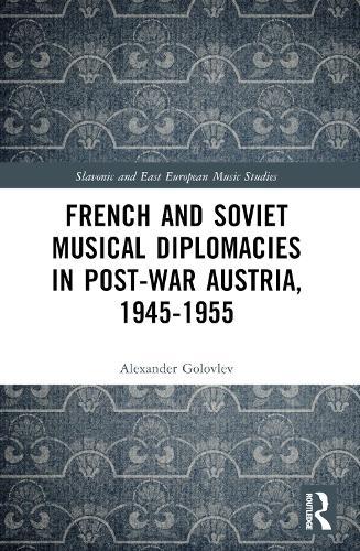 French and Soviet Musical Diplomacies in Post-War Austria, 1945-1955