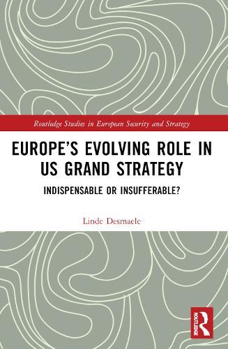 Europe’s Evolving Role in US Grand Strategy: Indispensable or Insufferable?