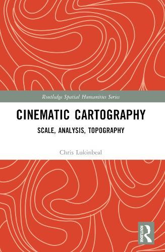 Cinematic Cartography: Scale, Analysis, Topography