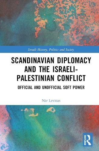 Scandinavian Diplomacy and the Israeli-Palestinian Conflict: Official and Unofficial Soft Power