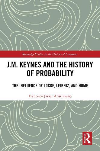 J.M. Keynes and the History of Probability: The Influence of Locke, Leibniz, and Hume