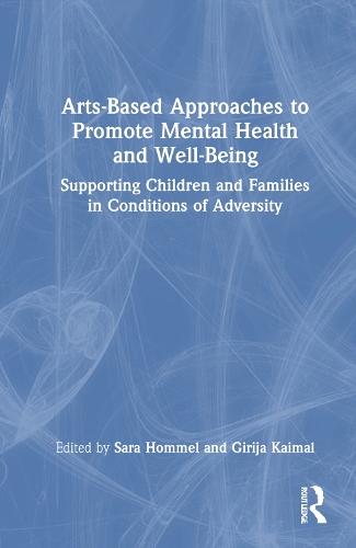 Arts-Based Approaches to Promote Mental Health and Well-Being: Supporting Children and Families in Conditions of Adversity