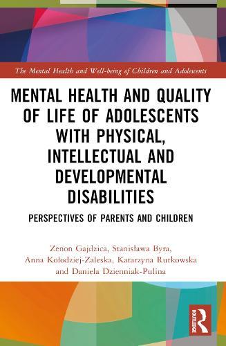 Mental Health and Quality of Life of Adolescents with Physical, Intellectual and Developmental Disabilities: Perspectives of Parents and Children