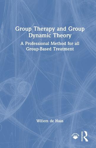 Group Therapy and Group Dynamic Theory: A Professional Method for all Group-Based Treatment