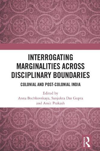 Interrogating Marginalities across Disciplinary Boundaries: Colonial and Post-Colonial India