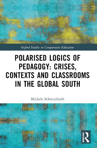 Polarised Logics of Pedagogy: Crises, Contexts and Classrooms in the Global South