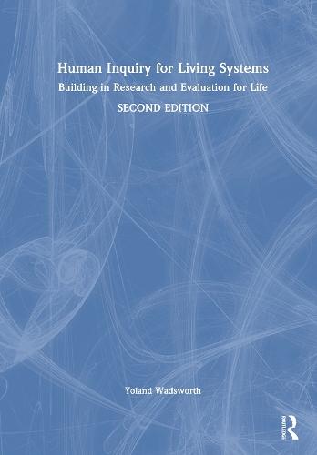 Human Inquiry for Living Systems: Building in Research and Evaluation for Life
