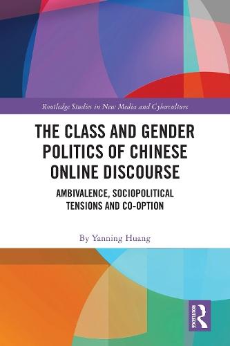 The Class and Gender Politics of Chinese Online Discourse: Ambivalence, Sociopolitical Tensions and Co-option