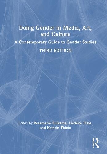 Doing Gender in Media, Art, and Culture: A Contemporary Guide to Gender Studies