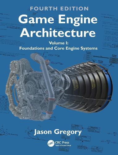 Game Engine Architecture: Volume I, Foundations and Core Engine Systems