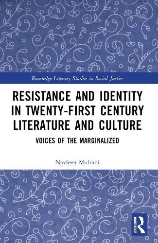 Resistance and Identity in Twenty-First Century Literature and Culture: Voices of the Marginalized