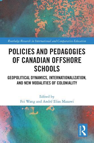 Policies and Pedagogies of Canadian Offshore Schools: Geopolitical Dynamics, Internationalization, and New Modalities of Coloniality