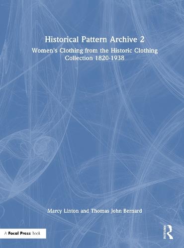 Historical Pattern Archive 2: Women’s Clothing from the Historic Clothing Collection 1820-1938