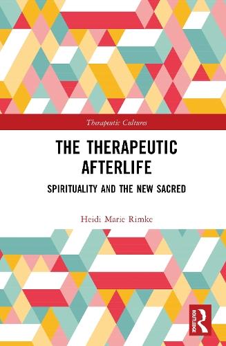 The Therapeutic Afterlife: Spirituality and the New Sacred