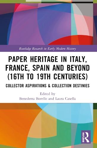 Paper Heritage in Italy, France, Spain and Beyond (16th to 19th Centuries): Collector Aspirations & Collection Destinies