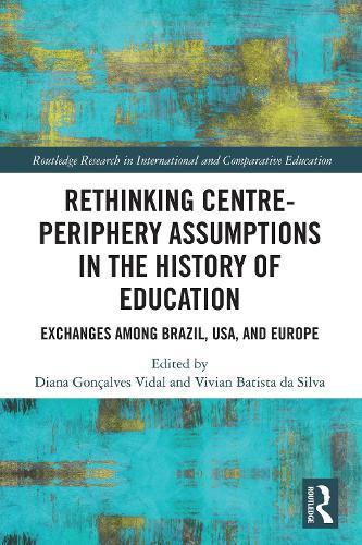 Rethinking Centre-Periphery Assumptions in the History of Education: Exchanges among Brazil, USA, and Europe