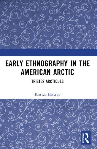 Early Ethnography in the American Arctic: Tristes Arctiques