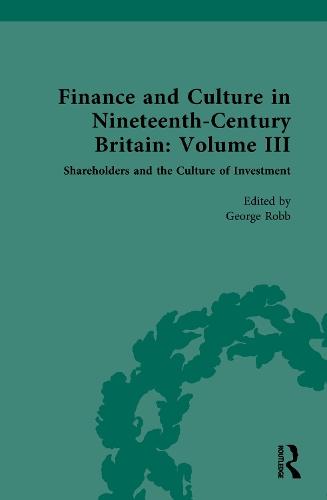 Finance and Culture in Nineteenth Century Britain: Volume III: Shareholders and the Culture of Investment