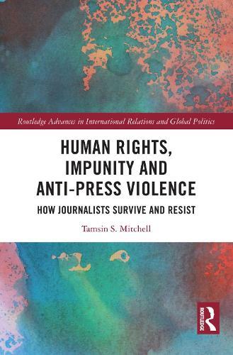 Human Rights, Impunity and Anti-Press Violence: How Journalists Survive and Resist