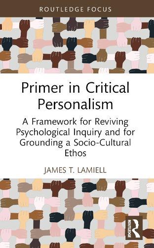 Primer in Critical Personalism: A Framework for Reviving Psychological Inquiry and for Grounding a Socio-Cultural Ethos