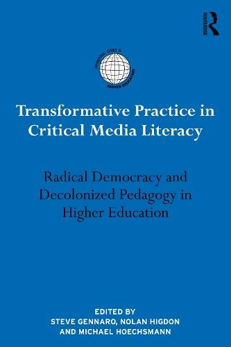 Transformative Practice in Critical Media Literacy: Radical Democracy and Decolonized Pedagogy in Higher Education