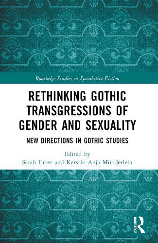 Rethinking Gothic Transgressions of Gender and Sexuality: New Directions in Gothic Studies