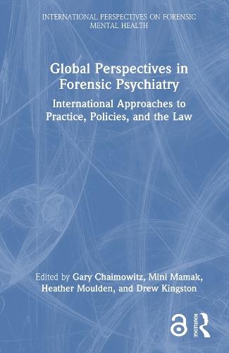 Global Perspectives in Forensic Psychiatry: International Approaches to Practice, Policies, and the Law