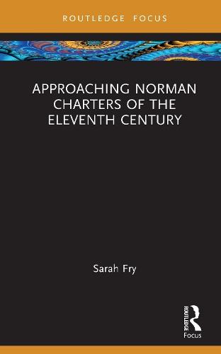 Approaching Norman Charters of the Eleventh Century