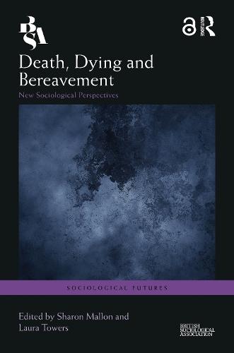 Death, Dying and Bereavement: New Sociological Perspectives