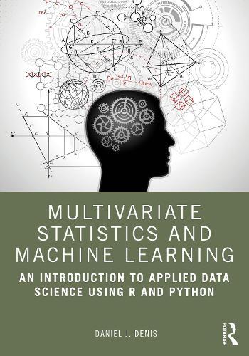 Multivariate Statistics and Machine Learning: An Introduction to Applied Data Science Using R and Python