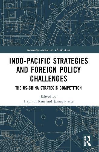 Indo-Pacific Strategies and Foreign Policy Challenges: The US-China Strategic Competition