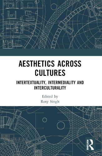 Aesthetics across Cultures: Intertextuality, Intermediality and Interculturality