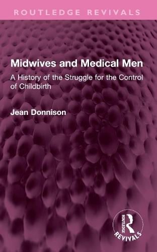 Midwives and Medical Men: A History of the Struggle for the Control of Childbirth