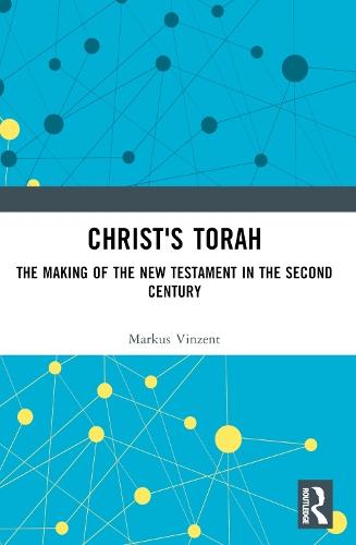 Christ's Torah: The Making of the New Testament in the Second Century