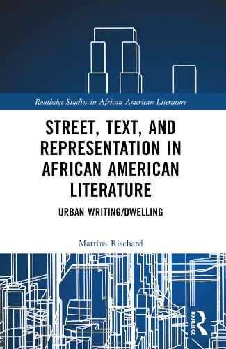 Street, Text, and Representation in African American Literature: Urban Writing/Dwelling