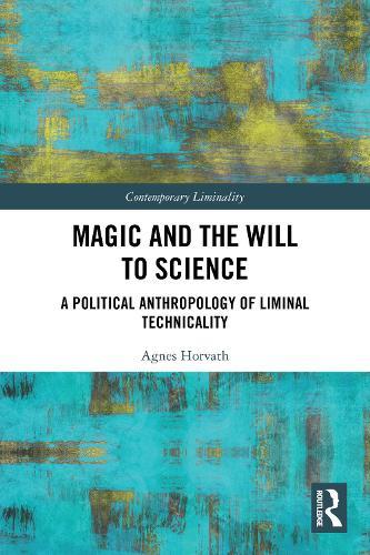Magic and the Will to Science: A Political Anthropology of Liminal Technicality
