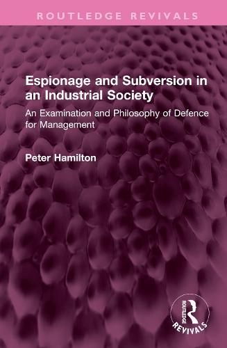 Espionage and Subversion in an Industrial Society: An Examination and Philosophy of Defence for Management