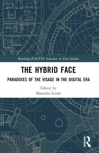 The Hybrid Face: Paradoxes of the Visage in the Digital Era