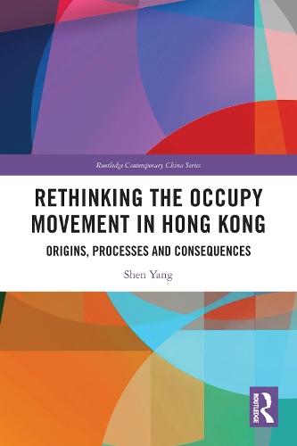 Rethinking the Occupy Movement in Hong Kong: Origins, Processes and Consequences