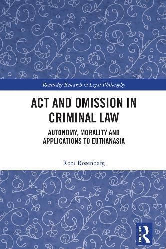 Act and Omission in Criminal Law: Autonomy, Morality and Applications to Euthanasia