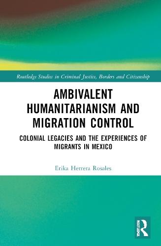 Ambivalent Humanitarianism and Migration Control: Colonial legacies and the Experiences of Migrants in Mexico