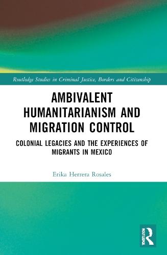Ambivalent Humanitarianism and Migration Control: Colonial legacies and the Experiences of Migrants in Mexico