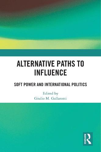 Alternative Paths to Influence: Soft Power and International Politics