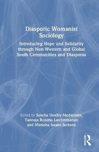 Diasporic Womanist Sociology: Introducing Hope and Solidarity through Non-Western and Global South Communities and Diasporas