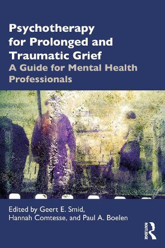Psychotherapy for Prolonged and Traumatic Grief: A Guide for Mental Health Professionals