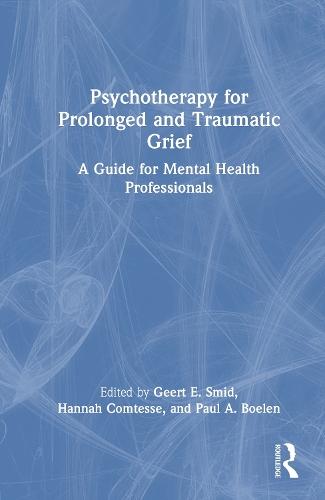 Psychotherapy for Prolonged and Traumatic Grief: A Guide for Mental Health Professionals