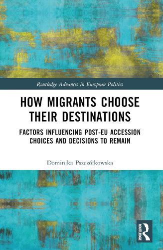 How Migrants Choose Their Destinations: Factors Influencing Post-EU Accession Choices and Decisions to Remain