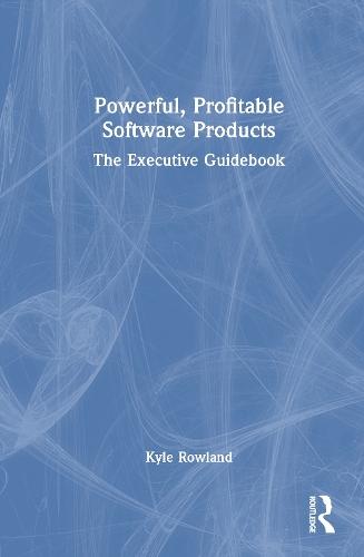 Powerful, Profitable Software Products: The Executive Guidebook