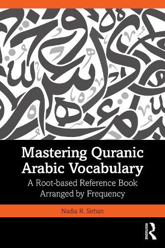 Mastering Quranic Arabic Vocabulary: A Root-based Reference Book Arranged by Frequency
