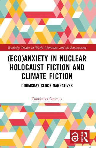 (Eco)Anxiety in Nuclear Holocaust Fiction and Climate Fiction: Doomsday Clock Narratives